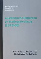 Ausländische Patienten im Maßregelvollzug (§ 63 StGB) – Aufenthalt und Rückführung. Ein Leitfaden für die Praxis